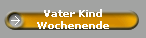 Vater Kind
Wochenende